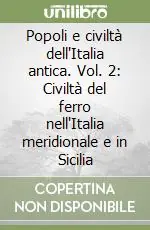Popoli e civiltà dell‘Italia antica. Vol. 2 Civiltà del ferro nell‘Italia meridionale e in Sicilia Subito Disponibile