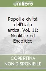 Popoli e civiltà dell‘Italia antica. Vol. 11 Neolitico ed Eneolitico Nuovo Arrivo