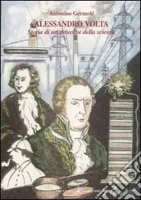 A Buon Prezzo Alessandro Volta. Storia di un detective della scienza