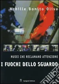 I fuochi dello sguardo. Musei che reclamano attenzione Offerta Speciale