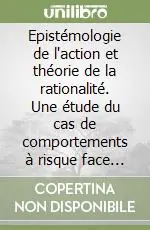 Epistémologie de l‘action et théorie de la rationalité. Une étude du cas de comportements à risque face au VIH/sida Prezzo Ridotto