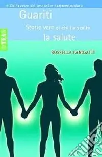 Guariti. Storie vere di chi ha scelto la salute Non Perdere
