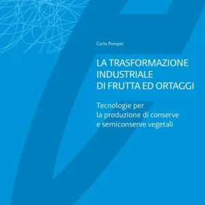Non Perdere La trasformazione industriale di frutta ed ortaggi. Tecnologie per la produzione di conserve e semiconserve vegetali
