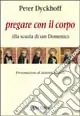 Pregare con il corpo. Alla scuola di San Domenico Direttamente Dal Produttore