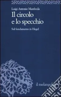 Offerta Il circolo e lo specchio. Sul fondamento in Hegel