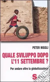 Quale sviluppo dopo l‘11 settembre? Per andare oltre la globalizzazione Vendita Finale