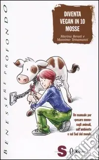 Diventa vegan in 10 mosse. Un manuale per «pesare meno» sugli animali, sull‘ambiente e sul Sud del mondo Promozione Esclusiva