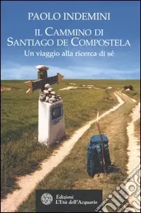 Consegna Rapida Il cammino di Santiago de Compostela. Un viaggio alla ricerca di sé