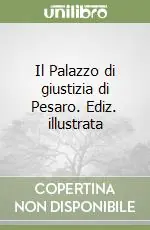 Sconto Il Palazzo di giustizia di Pesaro. Ediz. illustrata
