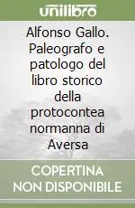 Alfonso Gallo. Paleografo e patologo del libro storico della protocontea normanna di Aversa Prezzo Ridotto