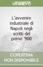 Miglior Prezzo L‘avvenire industriale di Napoli negli scritti del primo ‘900