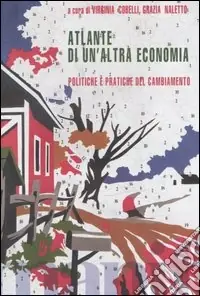 Atlante di un‘altra economia. Politiche e pratiche del cambiamento Nuova Collezione