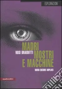 Ultimissimo Modello Madri, mostri, macchine