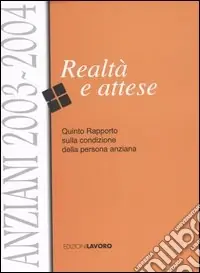 Anziani 2003-2004. Realtà e attese. Quinto rapporto sulla condizione della persona anziana Nuovo Arrivo