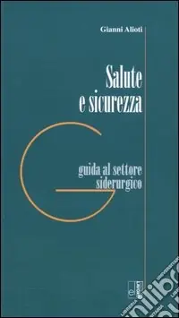 Compra Adesso Salute e sicurezza. Guida al settore siderurgico
