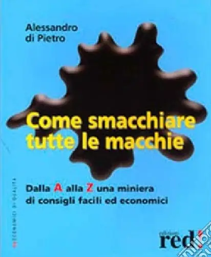 Come smacchiare tutte le macchie. Dalla A alla Z una miniera di consigli facili ed economici Compra Oggi Stesso