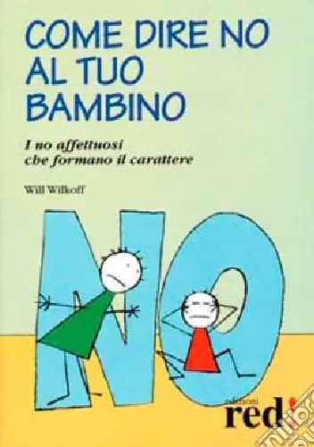 Come dire no al tuo bambino. I no affettuosi che formano il carattere Miglior Prezzo