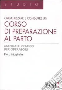 Prezzo Di Fabbrica Organizzare e condurre un corso di preparazione al parto. Manuale pratico per operatori. Ediz. illustrata