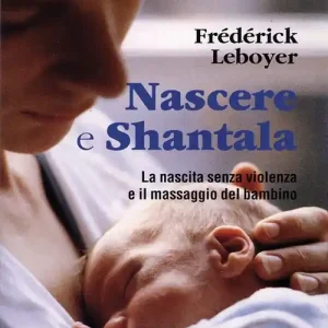 Nascere & Shantala. La nascita senza violenza e il massaggio del bambino. DVD Occasione