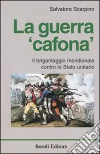 La guerra «cafona». Il brigantaggio meridionale contro lo Stato unitario Soddisfatti O Rimborsati