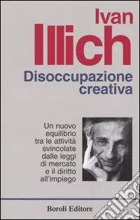 Promozione Esclusiva Disoccupazione creativa. Un nuovo equilibrio tra le attività svincolate dalle leggi di mercato e il diritto all‘impiego