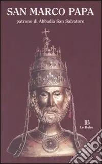 San Marco papa. Patrono di Abbadia San Salvatore Ultima Occasione