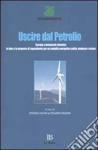Soddisfatti O Rimborsati Uscire dal petrolio. Energia e mutamenti climatici le idee e le proposte di Legambiente per un modello energetico pulito; moderno e sicuro