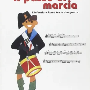 Prezzo Conveniente A passo di marcia. L‘infanzia a Roma tra le due guerre. Catalogo della mostra (Roma, 4 marzo 2004-25 aprile 2004)