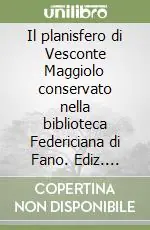Consegna Rapida Il planisfero di Vesconte Maggiolo conservato nella biblioteca Federiciana di Fano. Ediz. facsimile