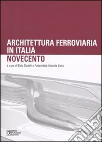 Offerta Limitata Architettura ferroviaria in Italia. Novecento. Atti del Convegno di Studi (Palermo, 11-13 dicembre 2003)