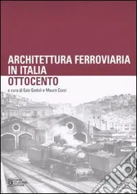 Di Tendenza Architettura ferroviaria in Italia. Ottocento. Atti del Convegno di Studi (Palermo, 13-14 novembre 2003)