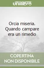 Scelto Dai Clienti Orcia miseria. Quando campare era un rimedio