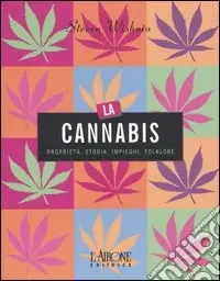 Prezzo Scontato La cannabis. Proprietà, storia, impieghi, folklore