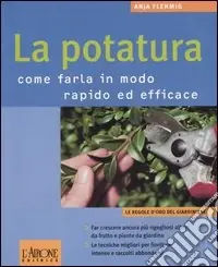 Compra Oggi Stesso La potatura. Come farla in modo rapido ed efficace
