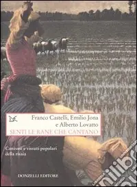 Offerta Senti le rane che cantano. Canzoni e vissuti popolari della risaia. Con CD Audio