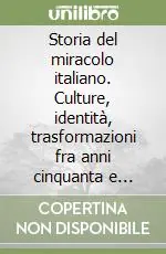 Storia del miracolo italiano. Culture, identità, trasformazioni fra anni cinquanta e sessanta Vendita Finale