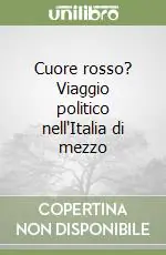 Acquista Ora Cuore rosso? Viaggio politico nell‘Italia di mezzo