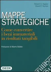 Mappe strategiche. Come convertire i beni immateriali in risultati tangibili Subito Disponibile