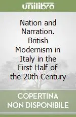 Acquista Ora Nation and Narration. British Modernism in Italy in the First Half of the 20th Century