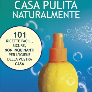 Offerta Del Giorno Casa pulita naturalmente. 101 ricette facili, sicure, non inquinanti per l‘igiene della vostra casa