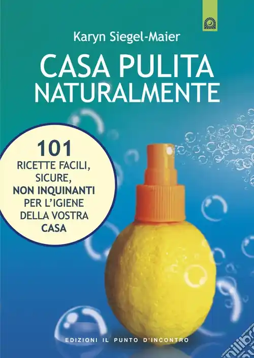 Offerta Del Giorno Casa pulita naturalmente. 101 ricette facili, sicure, non inquinanti per l‘igiene della vostra casa