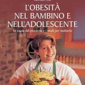 Direttamente Dal Produttore L‘obesità nel bambino e nell‘adolescente. Le cause del problema e i modi per risolverlo