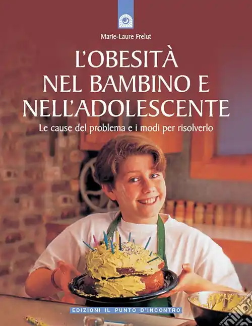 Direttamente Dal Produttore L‘obesità nel bambino e nell‘adolescente. Le cause del problema e i modi per risolverlo