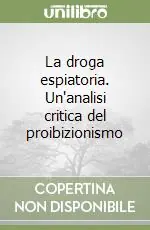 La droga espiatoria. Un‘analisi critica del proibizionismo Compra Adesso