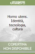 Non Perdere Homo utens. Identità, tecnologia, cultura