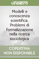 Occasione Modelli e conoscenza scientifica. Problemi di formalizzazione nella ricerca sociologica