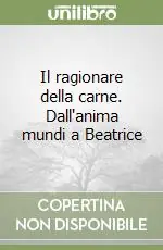 Compra Adesso Il ragionare della carne. Dall‘anima mundi a Beatrice