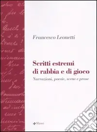 Scritti estremi di rabbia e di gioco. Narrazione, poesie, scene e prose Scelto Dai Clienti