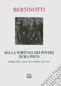 Più Venduto Ma la fortuna dei poveri dura poco. Storia della mia vita (diario 1883-1945)