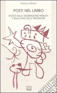 Consegna Rapida Poeti nel limbo. Studio sulla generazione perduta e sulla fine della tradizione